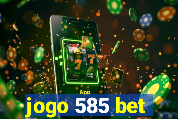 jogo 585 bet